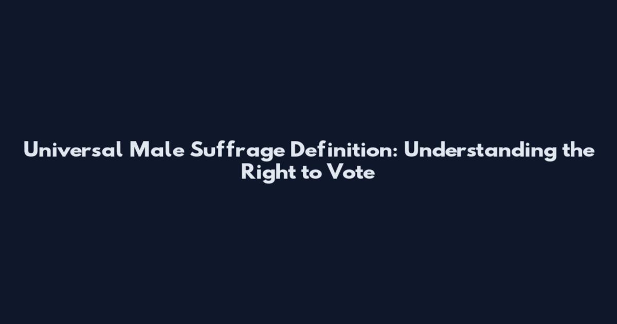 Universal Male Suffrage Definition: Understanding the Right to Vote