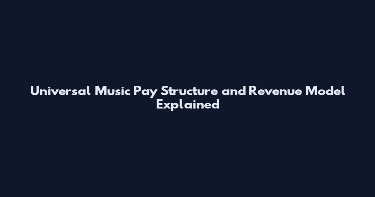 Universal Music Pay Structure and Revenue Model Explained