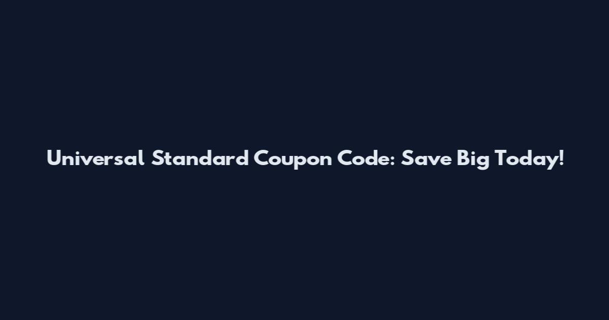 Universal Standard Coupon Code: Save Big Today!
