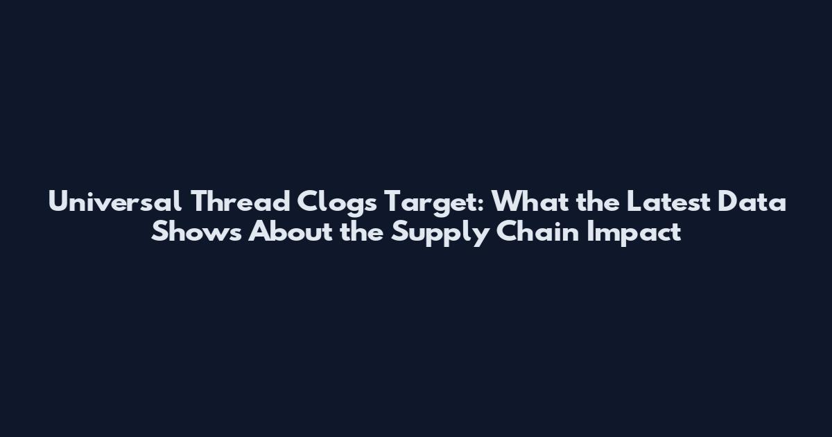 Universal Thread Clogs Target: What the Latest Data Shows About the Supply Chain Impact
