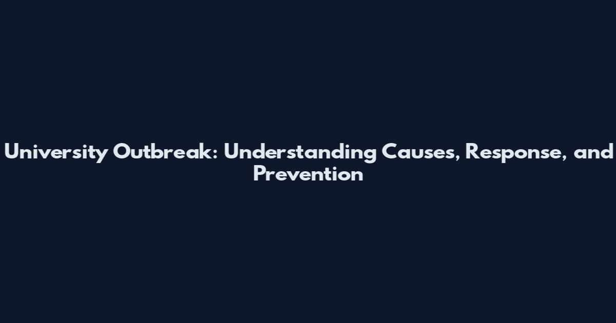 University Outbreak: Understanding Causes, Response, and Prevention