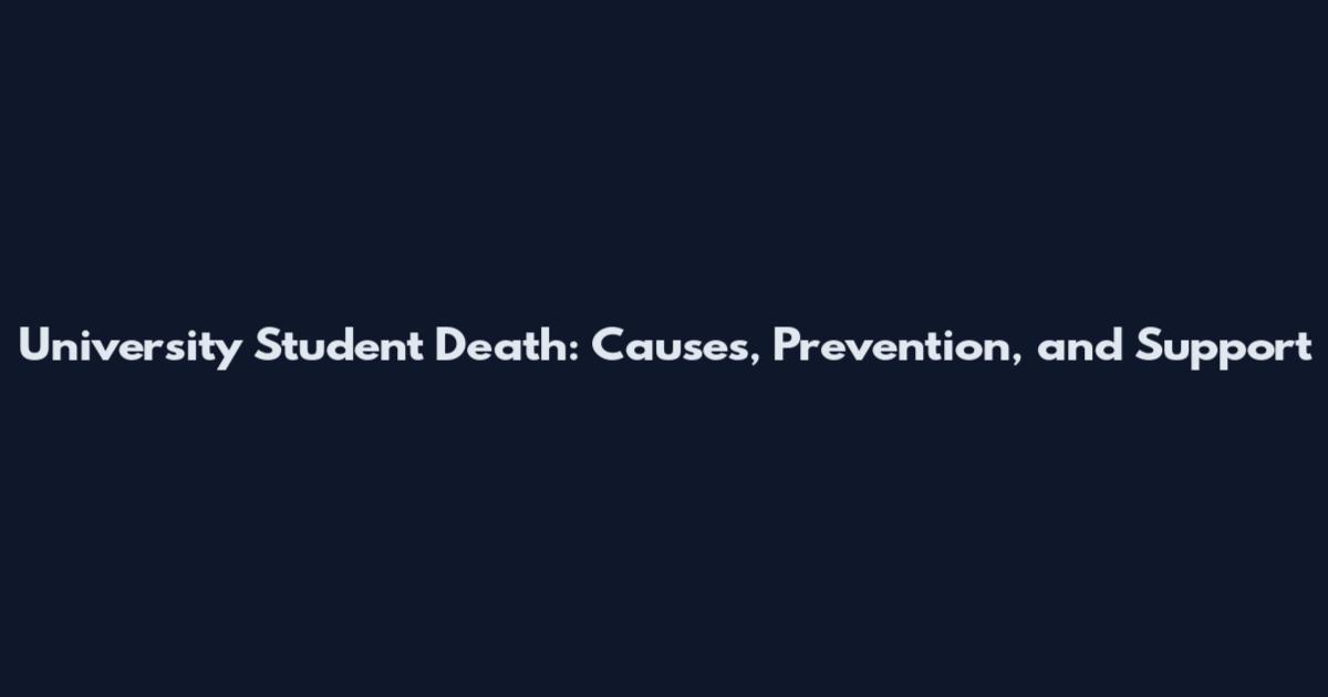 University Student Death: Causes, Prevention, and Support