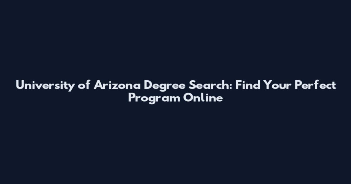 University of Arizona Degree Search: Find Your Perfect Program Online