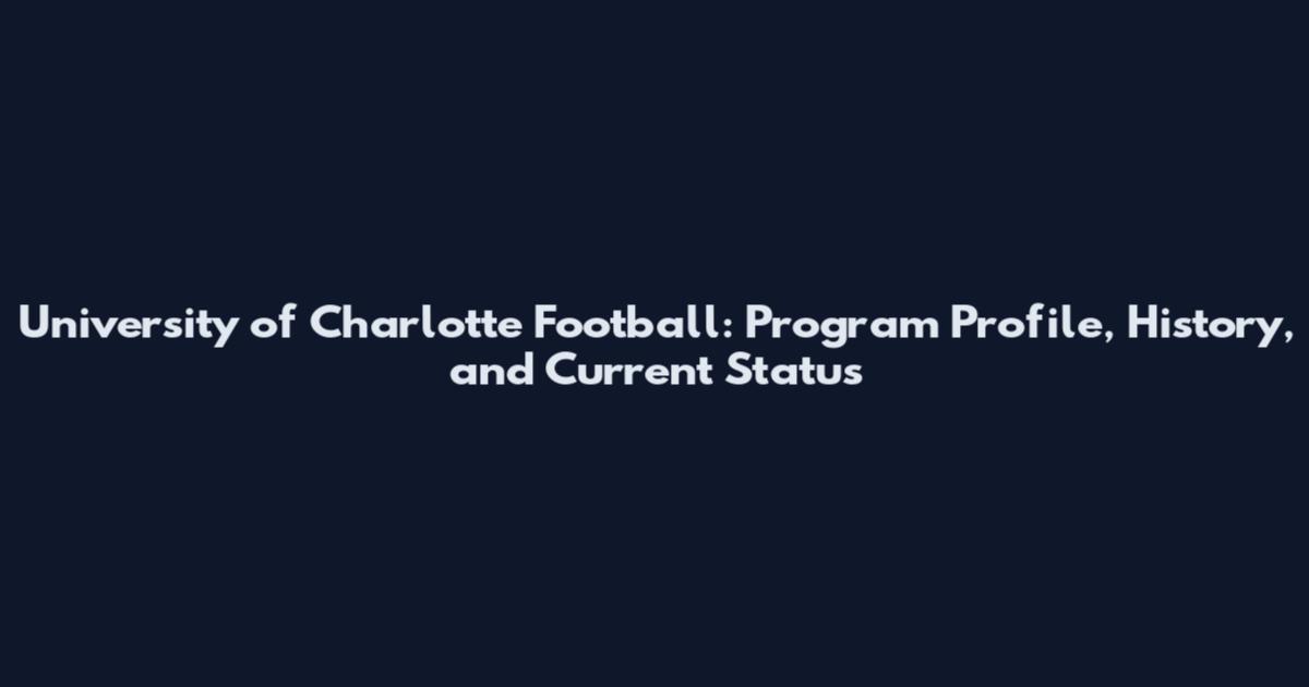 University of Charlotte Football: Program Profile, History, and Current Status