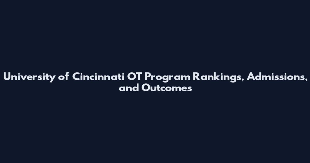 University of Cincinnati OT Program Rankings, Admissions, and Outcomes