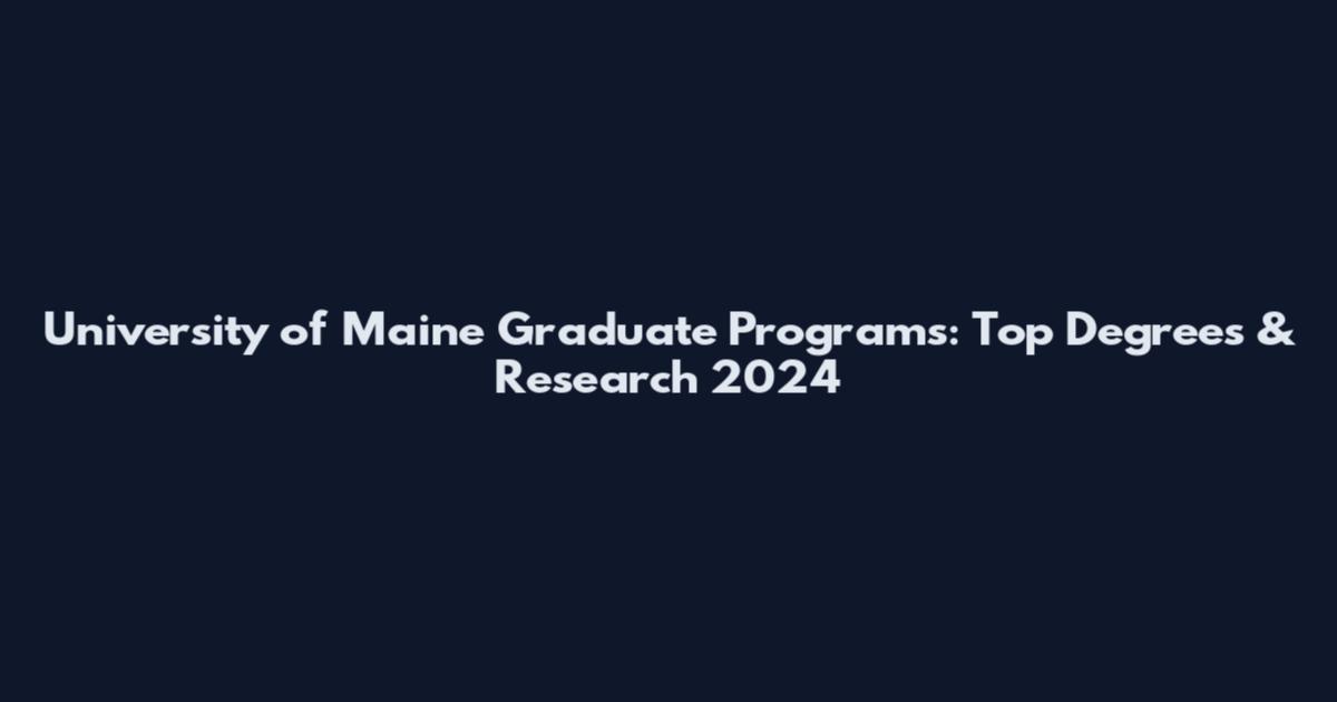 University of Maine Graduate Programs: Top Degrees & Research 2024