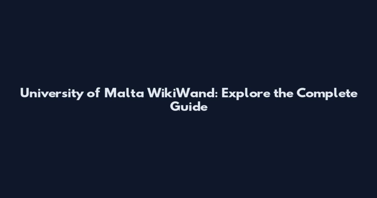 University of Malta WikiWand: Explore the Complete Guide