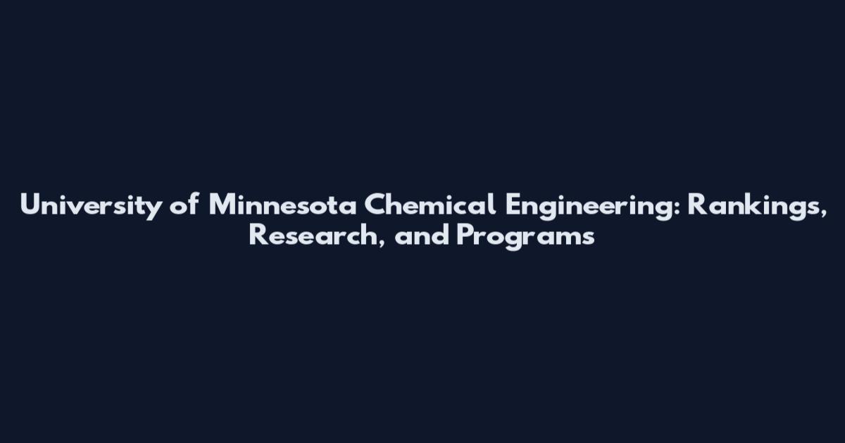 University of Minnesota Chemical Engineering: Rankings, Research, and Programs