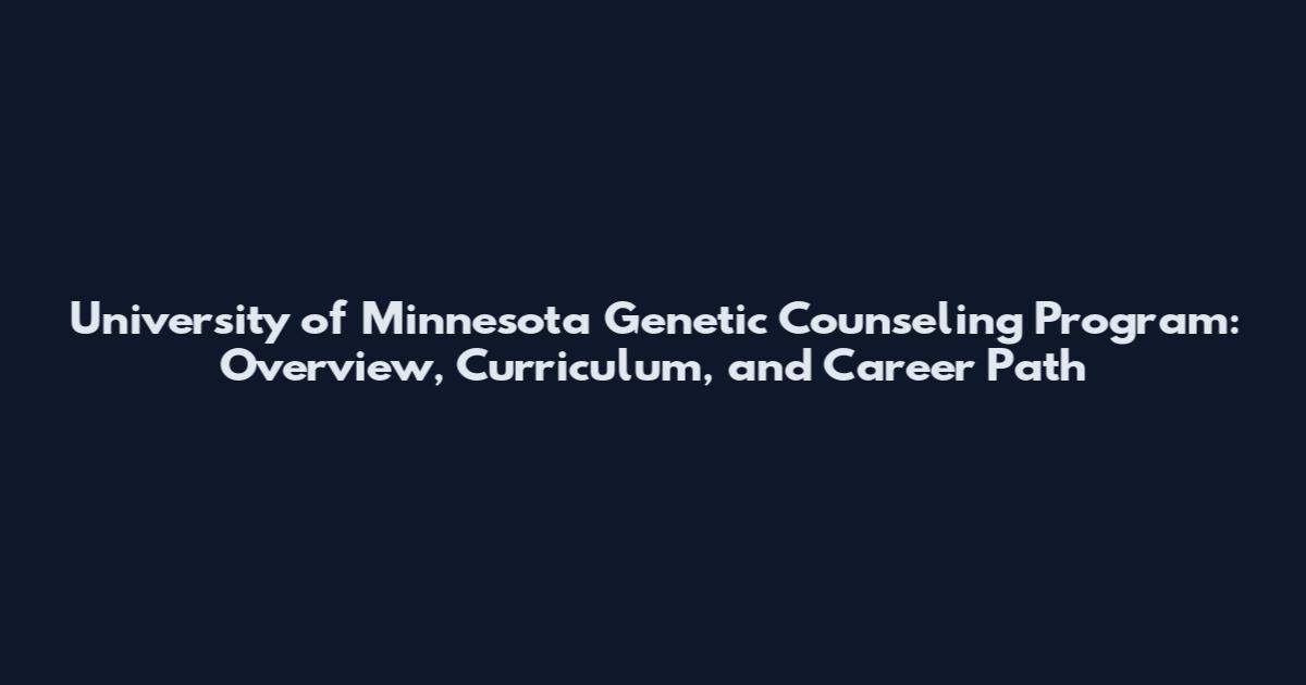 University of Minnesota Genetic Counseling Program: Overview, Curriculum, and Career Path