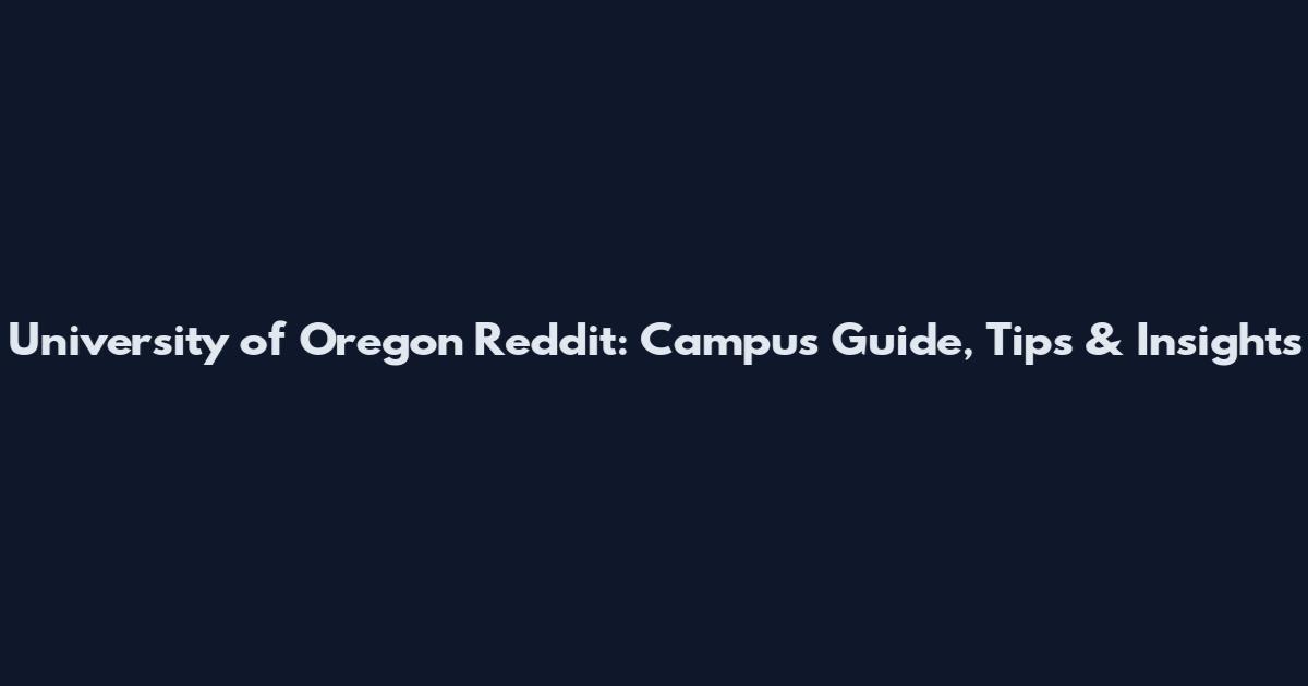 University of Oregon Reddit: Campus Guide, Tips & Insights