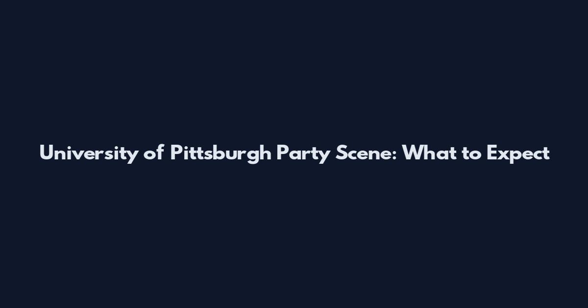 University of Pittsburgh Party Scene: What to Expect