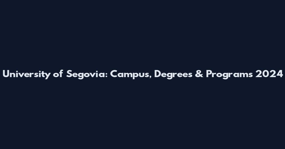 University of Segovia: Campus, Degrees & Programs 2024