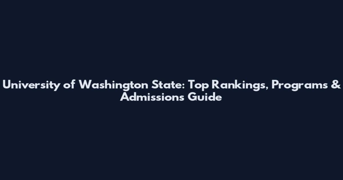 University of Washington State: Top Rankings, Programs & Admissions Guide