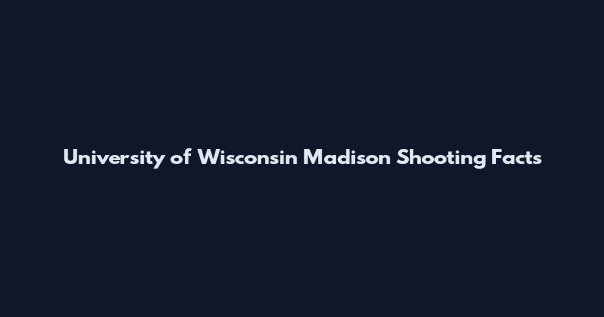 University of Wisconsin Madison Shooting Facts