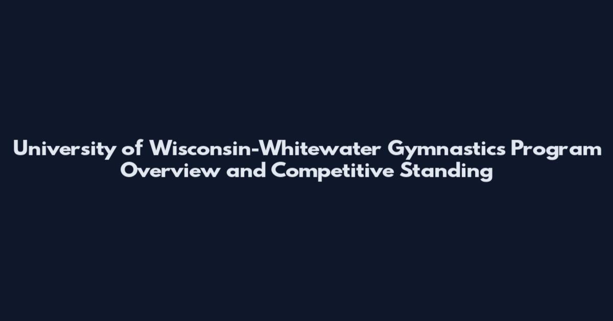 University of Wisconsin-Whitewater Gymnastics Program Overview and Competitive Standing