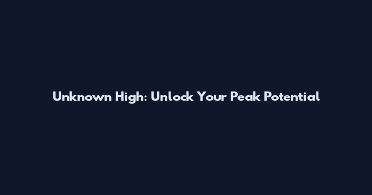Unknown High: Unlock Your Peak Potential