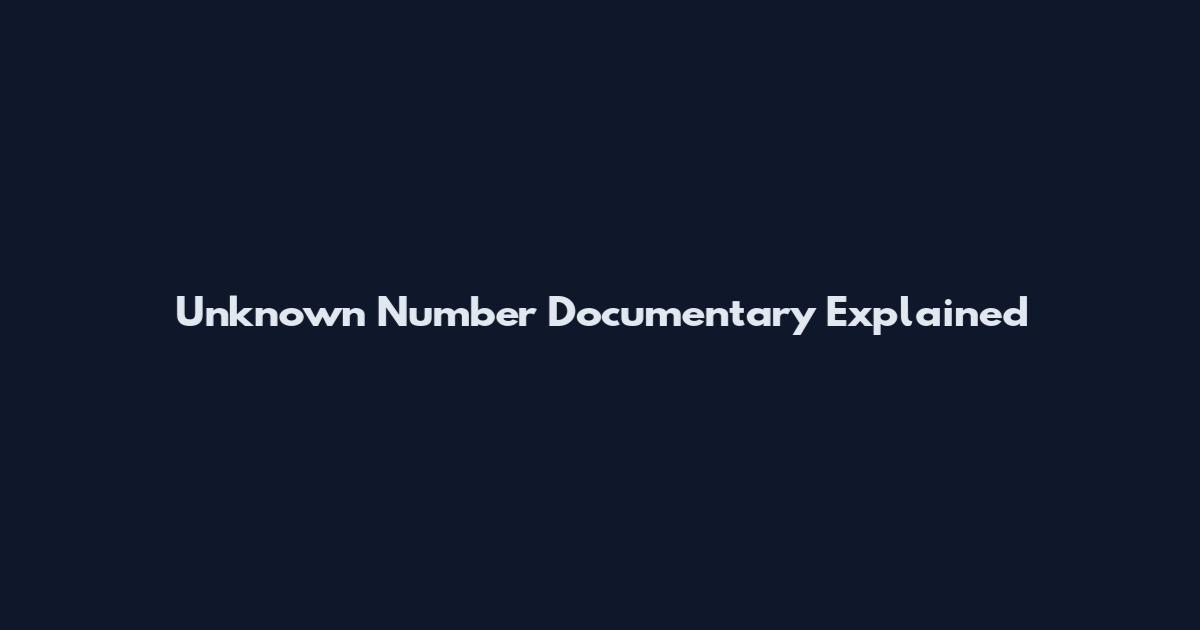 Unknown Number Documentary Explained
