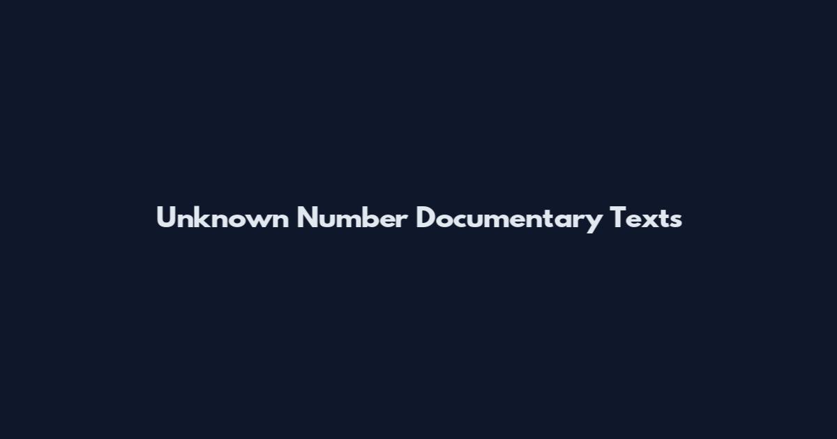 Unknown Number Documentary Texts