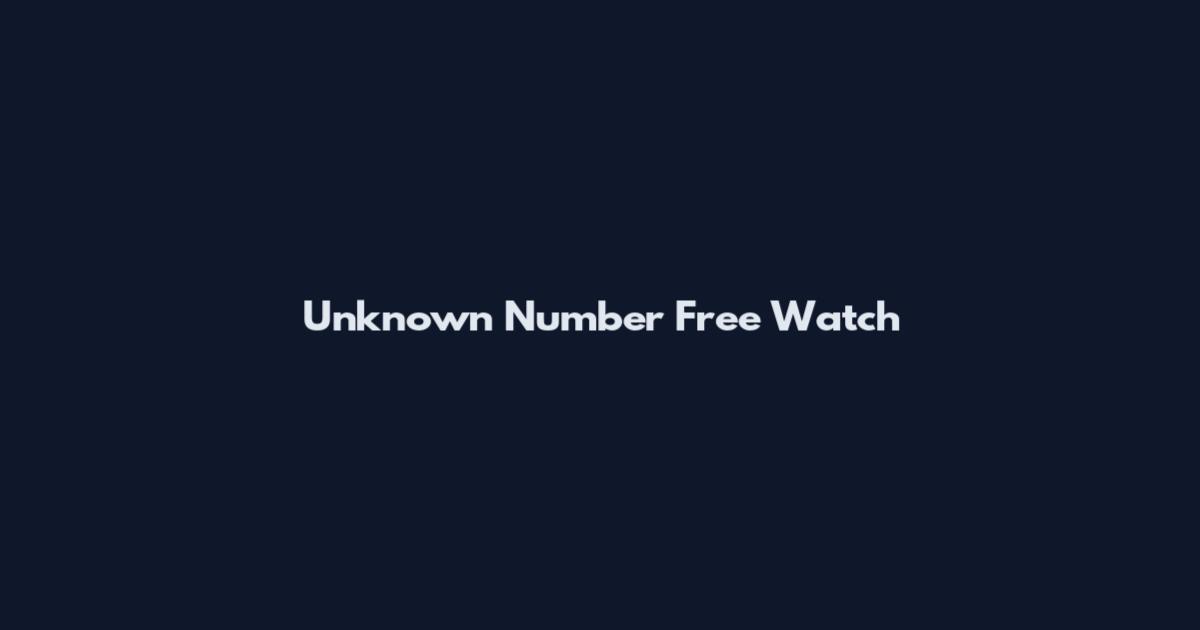 Unknown Number Free Watch