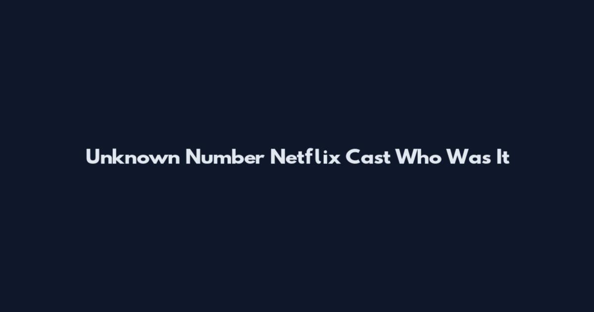 Unknown Number Netflix Cast Who Was It