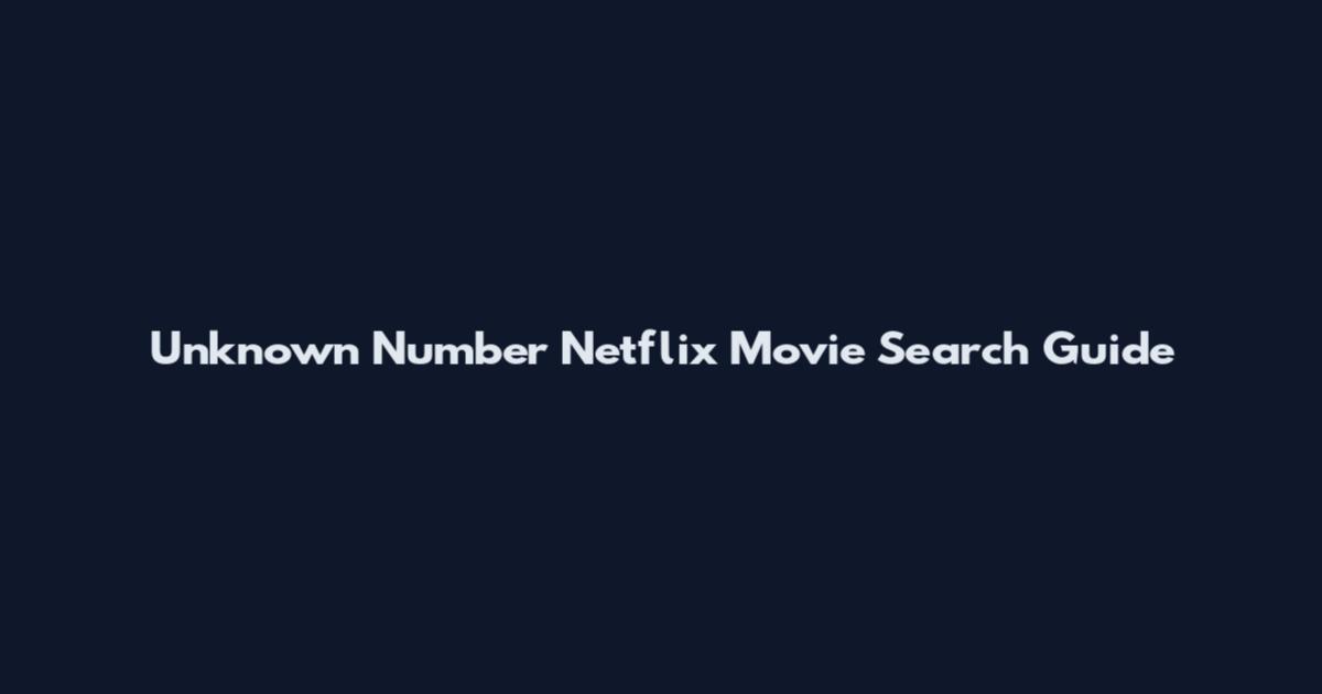 Unknown Number Netflix Movie Search Guide