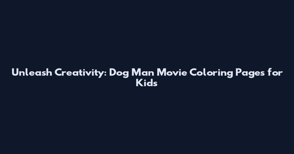 Unleash Creativity: Dog Man Movie Coloring Pages for Kids