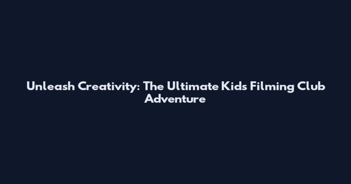Unleash Creativity: The Ultimate Kids Filming Club Adventure