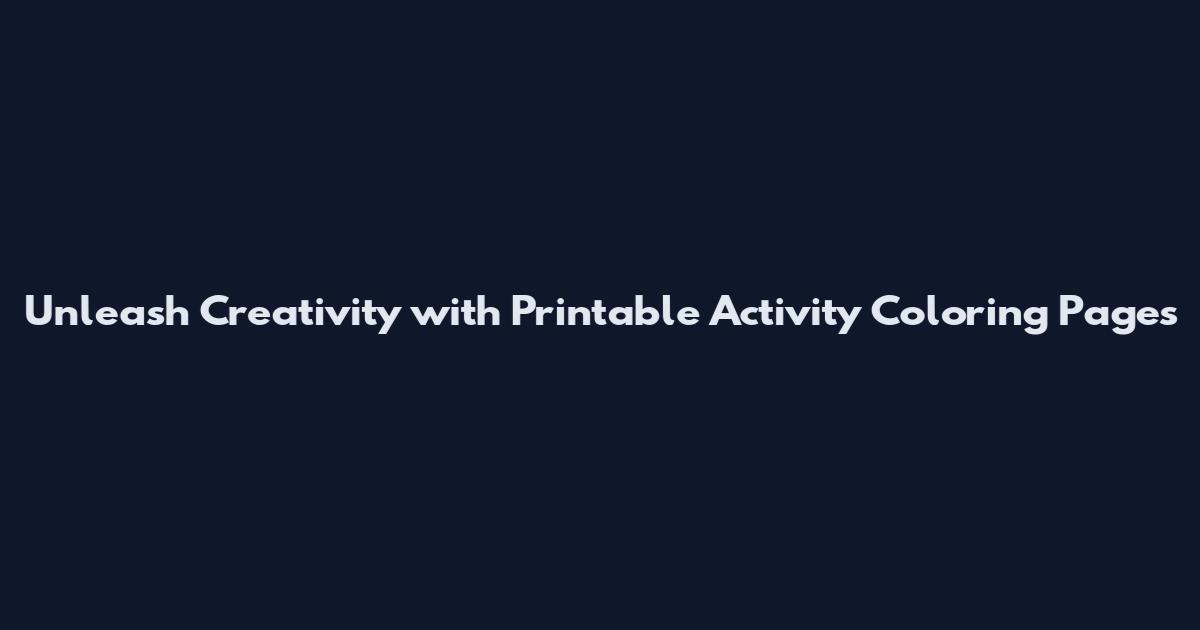 Unleash Creativity with Printable Activity Coloring Pages