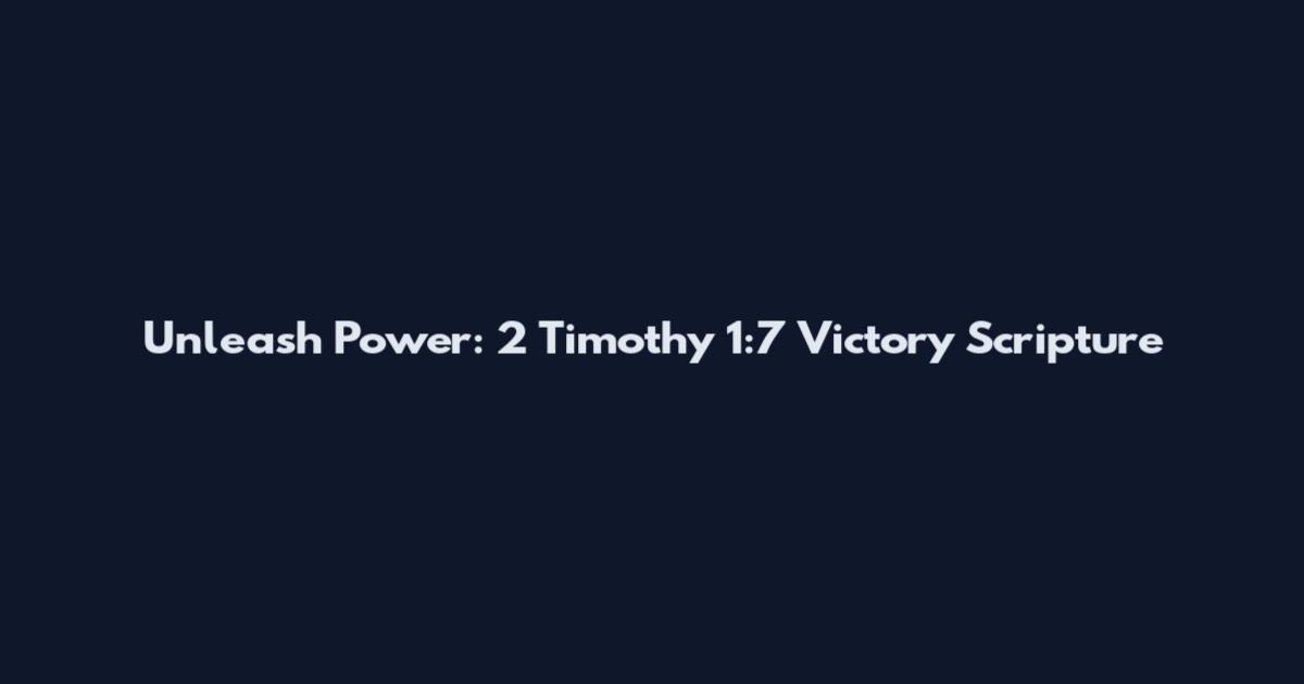 Unleash Power: 2 Timothy 1:7 Victory Scripture