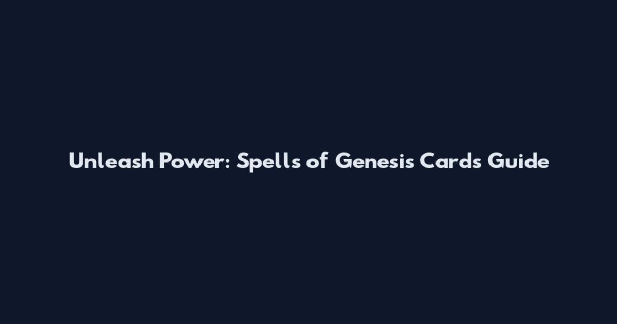 Unleash Power: Spells of Genesis Cards Guide