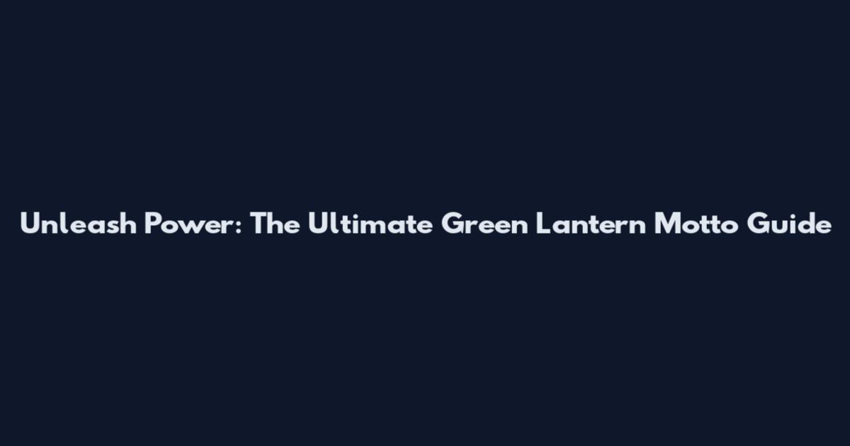Unleash Power: The Ultimate Green Lantern Motto Guide