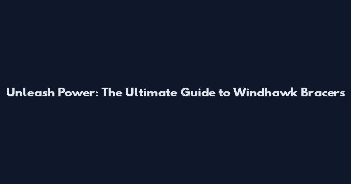 Unleash Power: The Ultimate Guide to Windhawk Bracers