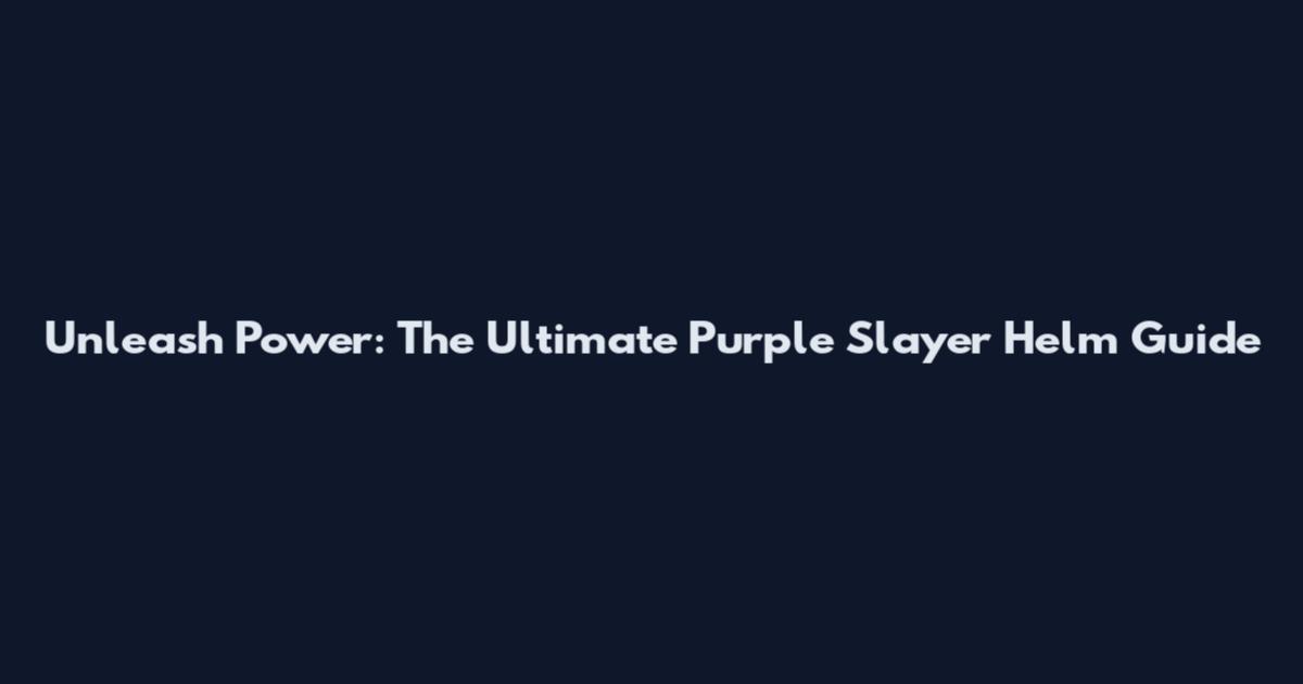 Unleash Power: The Ultimate Purple Slayer Helm Guide
