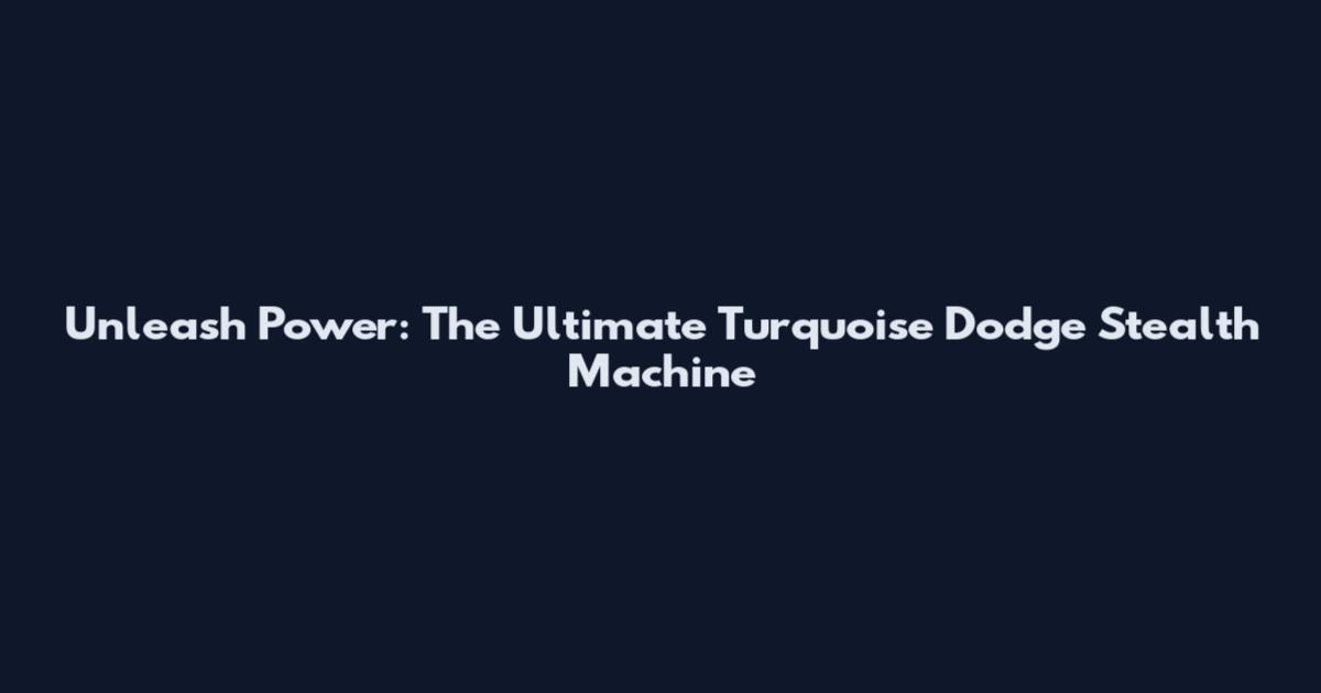 Unleash Power: The Ultimate Turquoise Dodge Stealth Machine