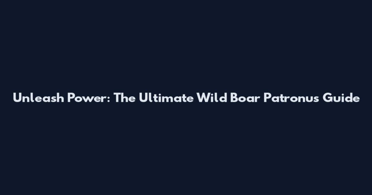 Unleash Power: The Ultimate Wild Boar Patronus Guide