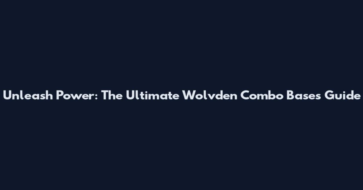 Unleash Power: The Ultimate Wolvden Combo Bases Guide