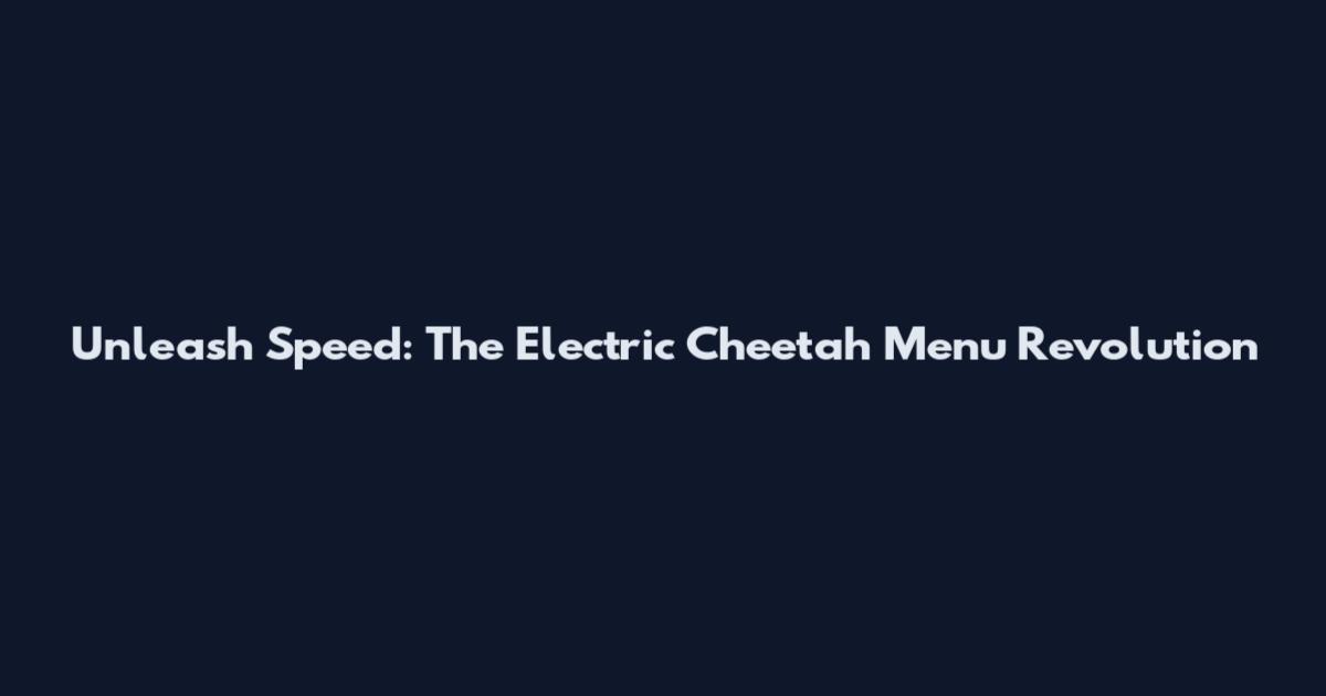 Unleash Speed: The Electric Cheetah Menu Revolution