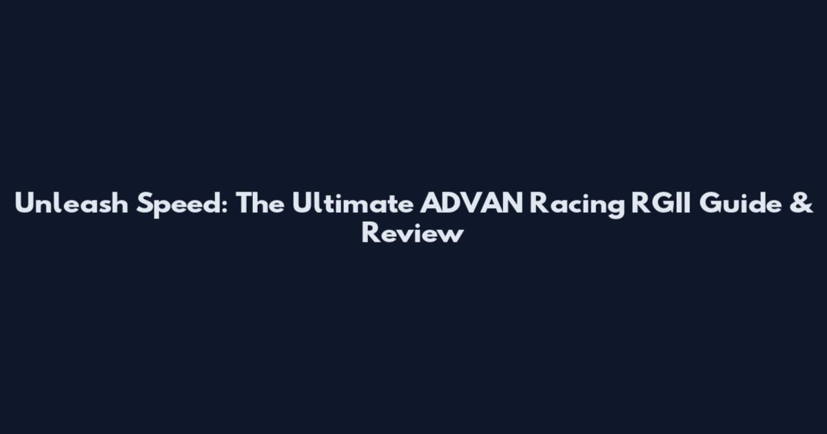 Unleash Speed: The Ultimate ADVAN Racing RGII Guide & Review