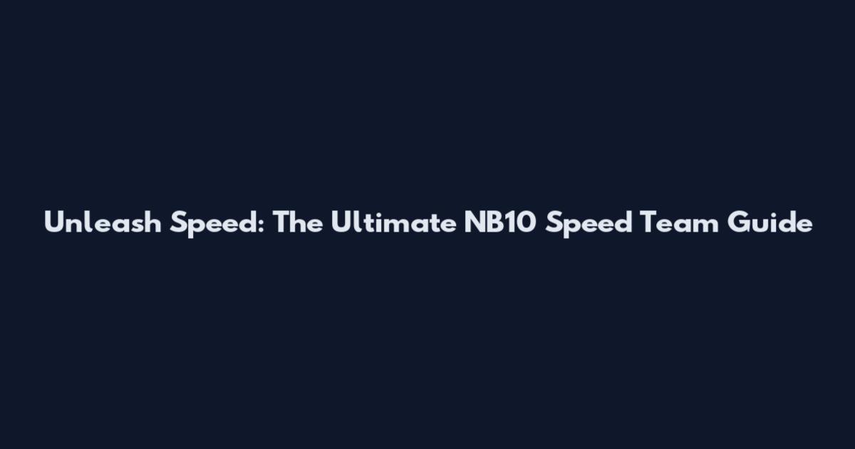 Unleash Speed: The Ultimate NB10 Speed Team Guide