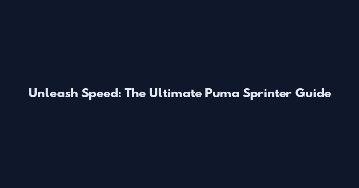 Unleash Speed: The Ultimate Puma Sprinter Guide