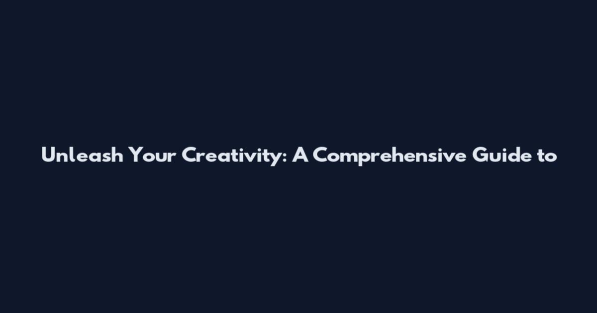 Unleash Your Creativity: A Comprehensive Guide to