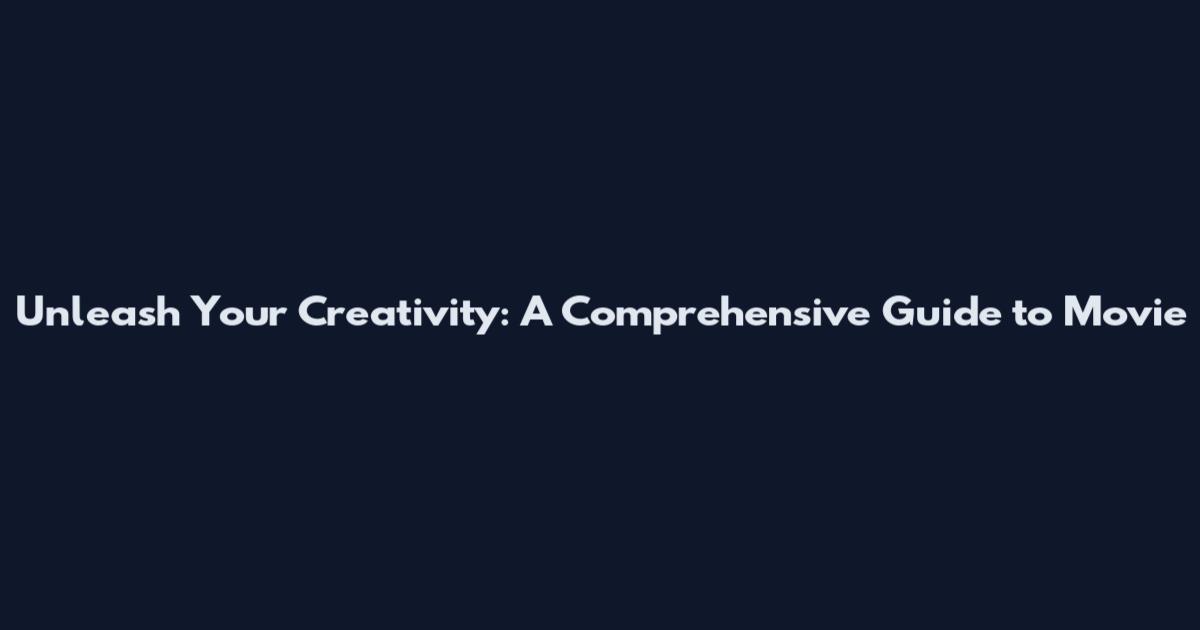 Unleash Your Creativity: A Comprehensive Guide to Movie