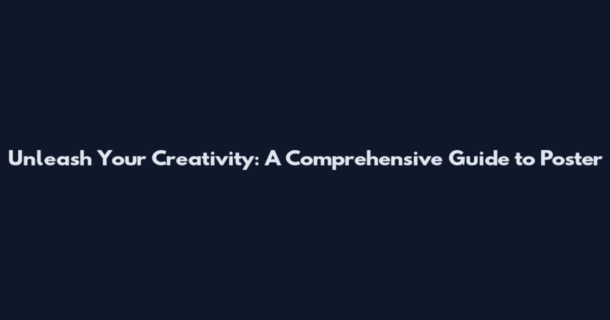 Unleash Your Creativity: A Comprehensive Guide to Poster
