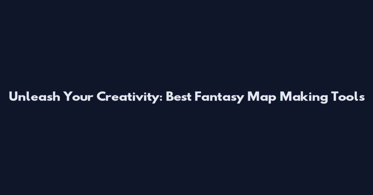 Unleash Your Creativity: Best Fantasy Map Making Tools