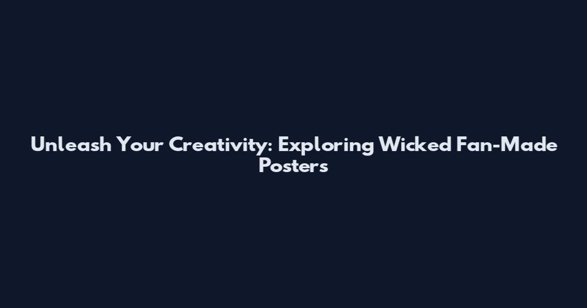 Unleash Your Creativity: Exploring Wicked Fan-Made Posters