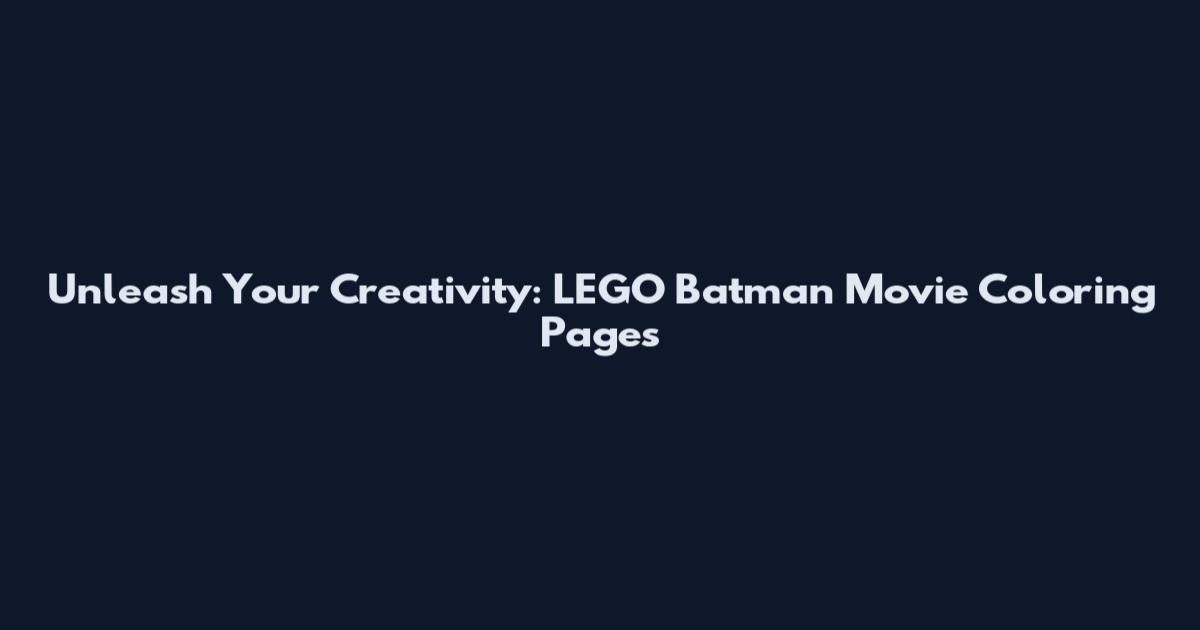 Unleash Your Creativity: LEGO Batman Movie Coloring Pages