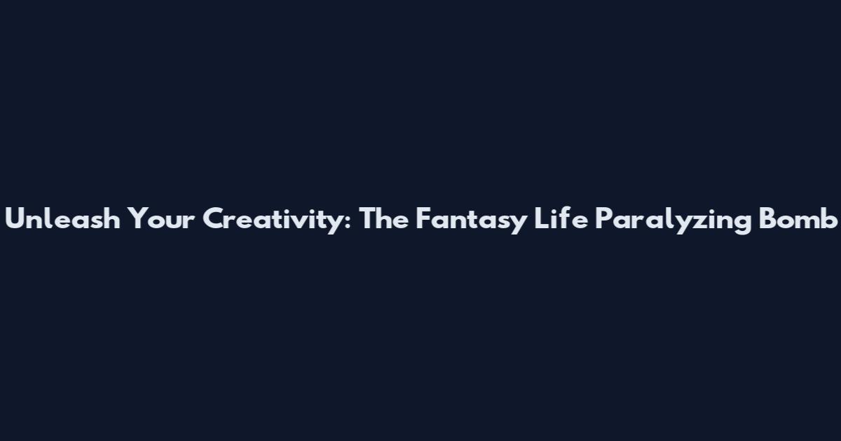 Unleash Your Creativity: The Fantasy Life Paralyzing Bomb