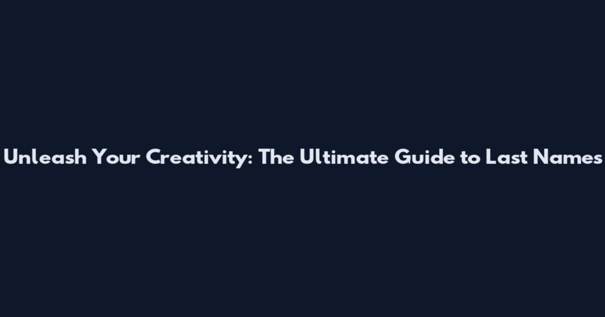 Unleash Your Creativity: The Ultimate Guide to Last Names