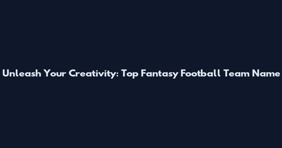 Unleash Your Creativity: Top Fantasy Football Team Name