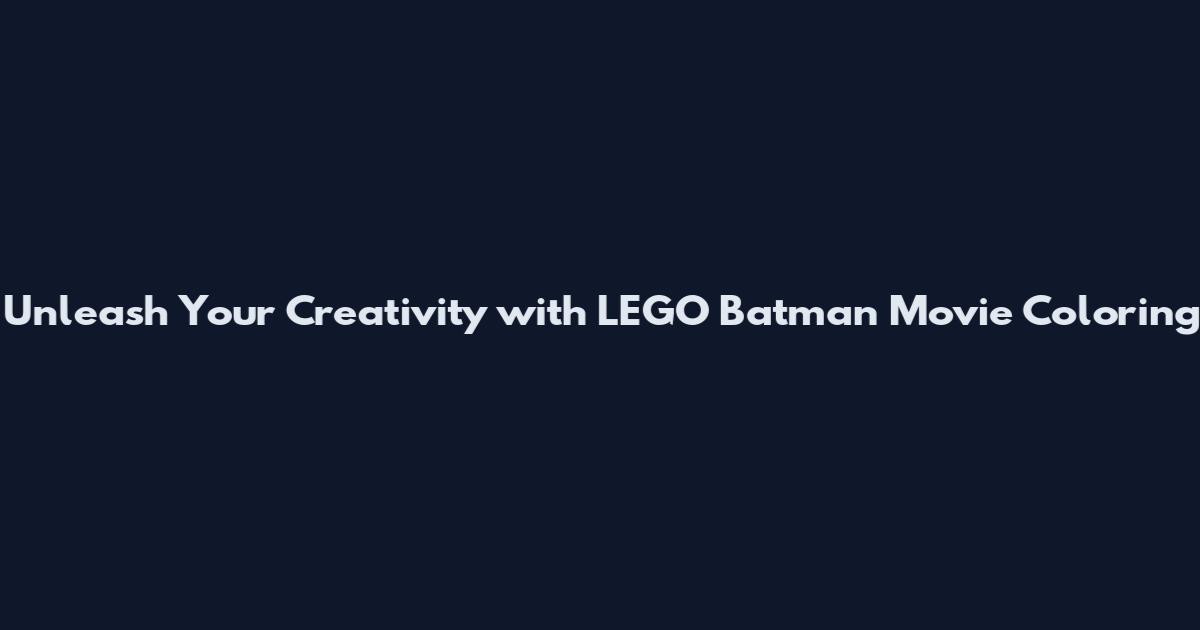 Unleash Your Creativity with LEGO Batman Movie Coloring
